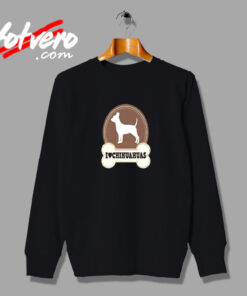 Chihuahua Dog I Love Chihuahuas Vintage Sweatshirt Design