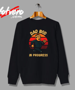 Dad Bod In Progress Vintage Sweatshirt Design