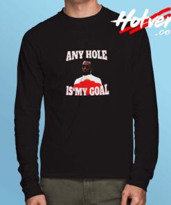 Diddy Any Hole Is My Goal Unisex Long Sleeve Tshirt
