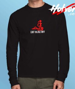 Eat Healthy Adults Rude Sexy Long Sleeve Tshirt