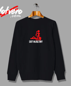 Eat Healthy Adults Rude Sexy Vintage Sweatshirt Design