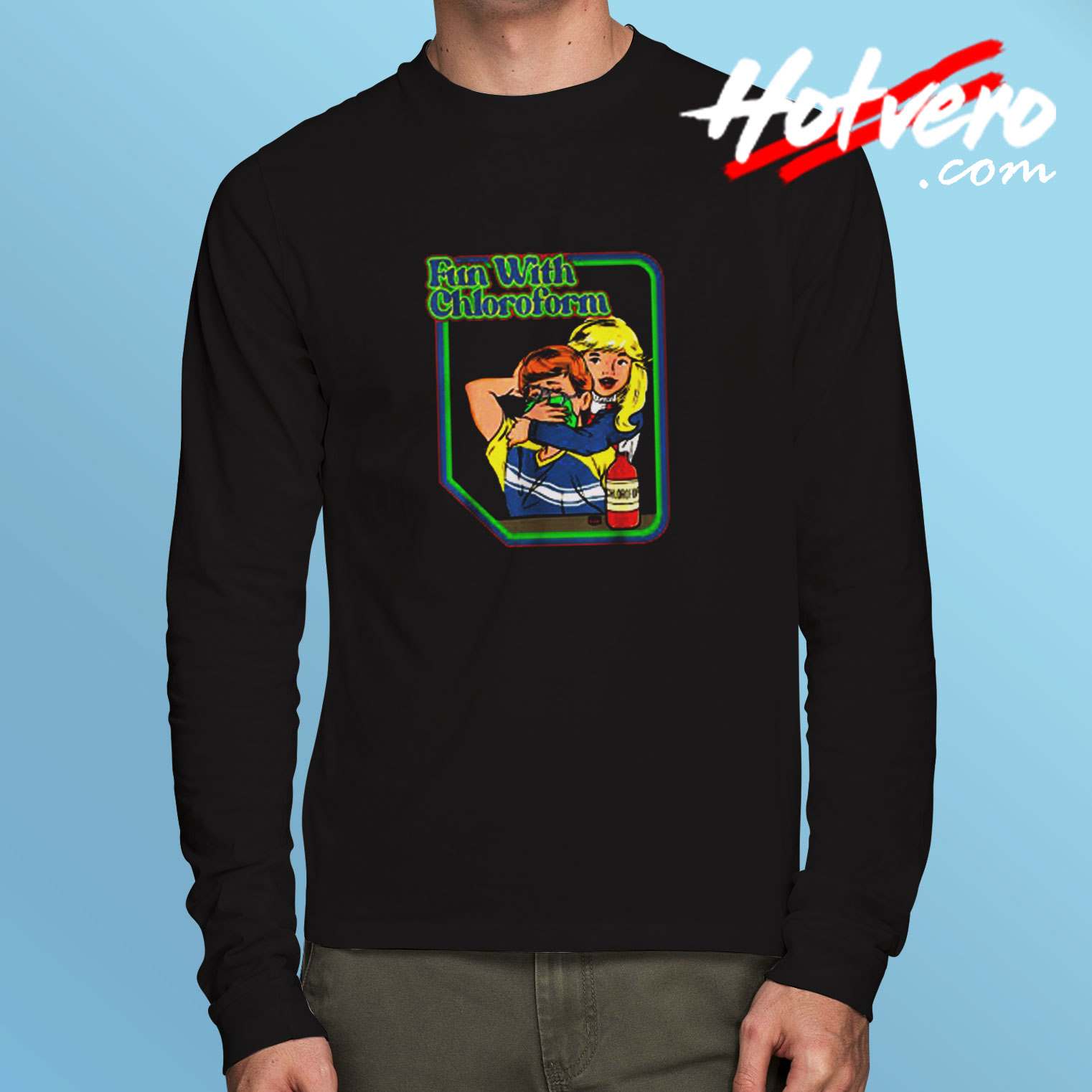 Fun With Chloroform Funny Dark Humor Funny Adult Humor Long Sleeve Tshirt