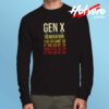 Gen X The Only Generation Funny Sarcastic Joke Long Sleeve Tshirt