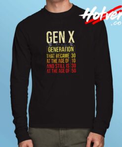 Gen X The Only Generation Funny Sarcastic Joke Long Sleeve Tshirt