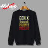 Gen X The Only Generation Funny Sarcastic Joke Vintage Sweatshirt Design