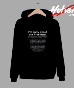 I'm Sorry About Our President Funny Anti Trump Comfort Hoodie