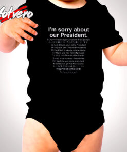 I'm Sorry About Our President Funny Anti Trump Cute Baby Clothes