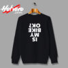 Is My Bike Okay Vintage Sweatshirt Design