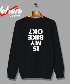 Is My Bike Okay Vintage Sweatshirt Design