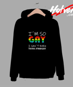 Lgbt Pride I´m So Gay I Can´t Even Think Straight Comfort Hoodie