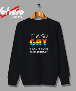 Lgbt Pride I´m So Gay I Can´t Even Think Straight Vintage Sweatshirt Design