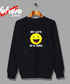My Life Is A Joke Vintage Sweatshirt Design