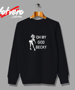 Oh My God Becky Look At Her Butt Vintage Sweatshirt Design