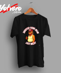 Tariffed Your Mom Last Night Tarrified Vintage T shirt