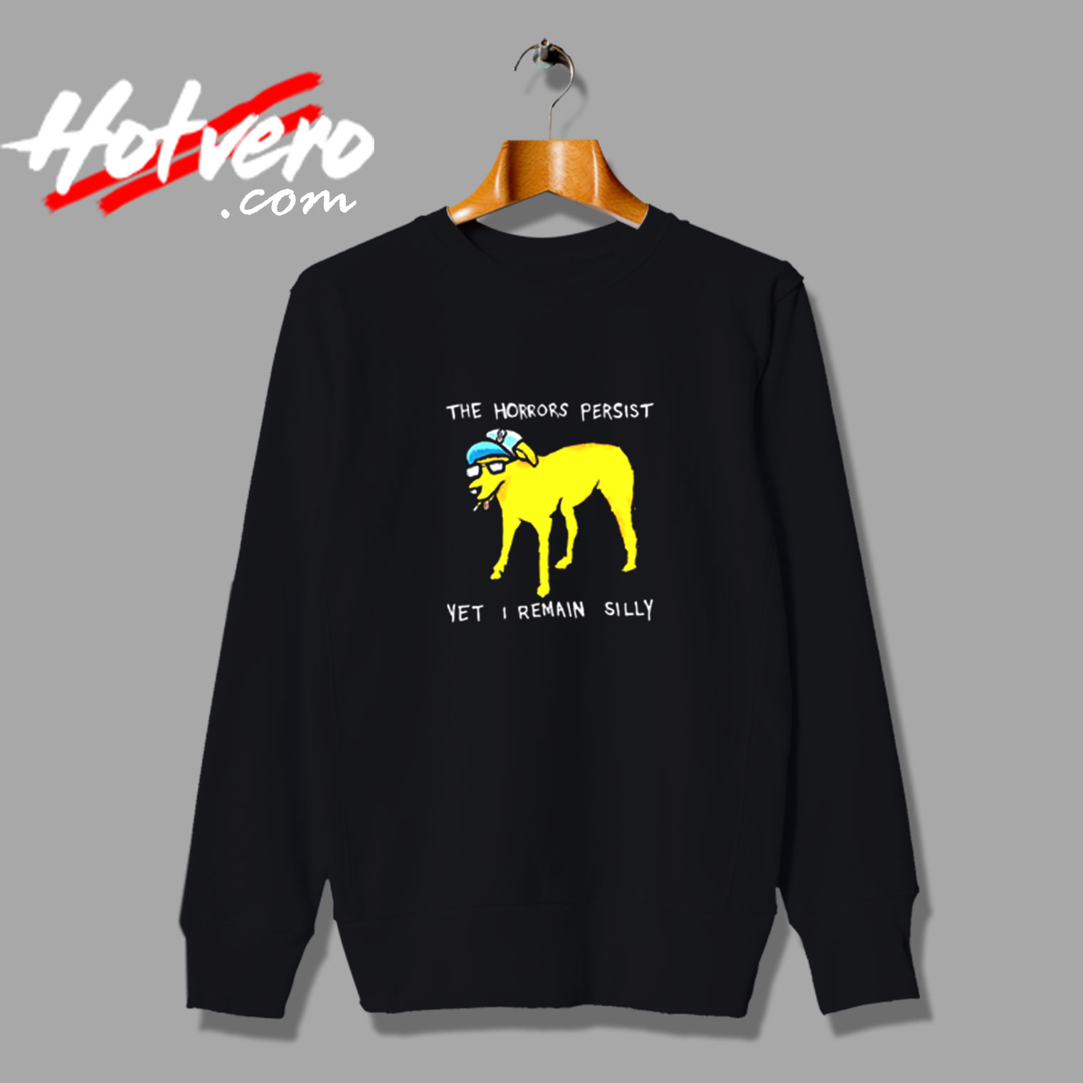 The Horrors Persist Yet I Remain Silly Vintage Sweatshirt Design