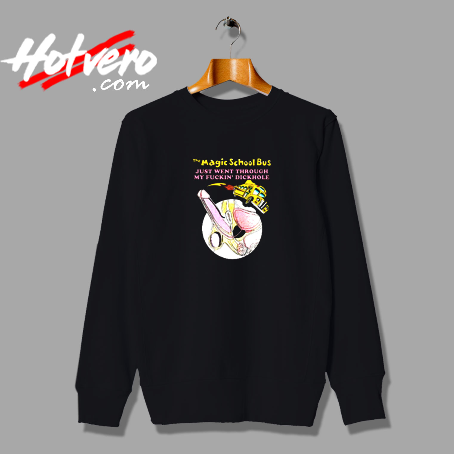 The Magic School Bus Just Went Through My Fckin’ Dickhole Vintage Sweatshirt Design