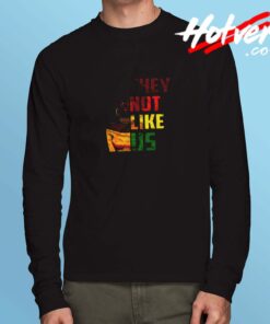 They Not Like Us African American Long Sleeve Tshirt