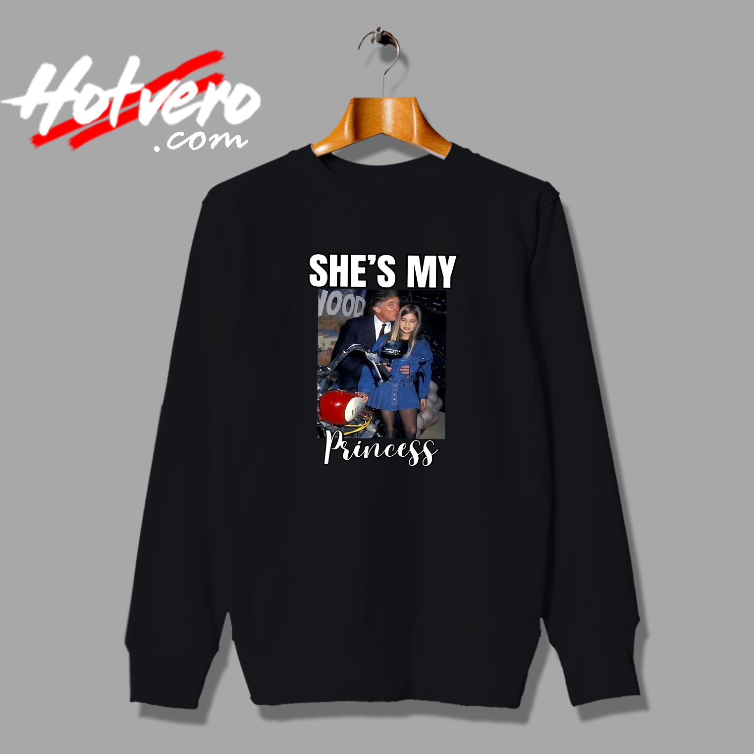 Trump Daughter She's My Princess Quote Sweatshirt