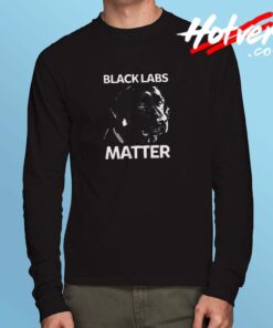 Unny Black Labs Matter Labrador Lab Funny Pet Long Sleeve Tshirt