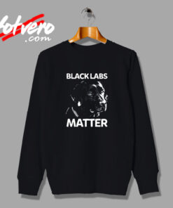 Unny Black Labs Matter Labrador Lab Funny Pet Vintage Sweatshirt Design